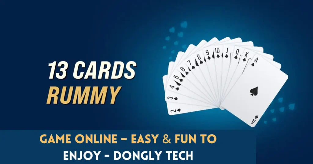 play 13 card rummy game online – easy & fun to enjoy - dongly tech