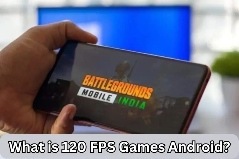 what is 120 fps games android