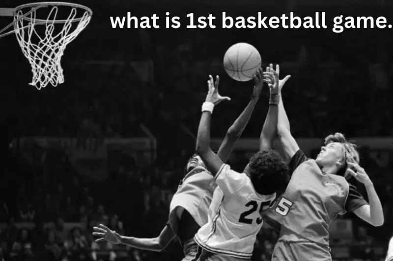 what is 1st basketball game.