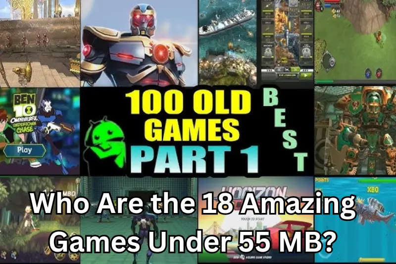 who are the 18 amazing games under 55 mb