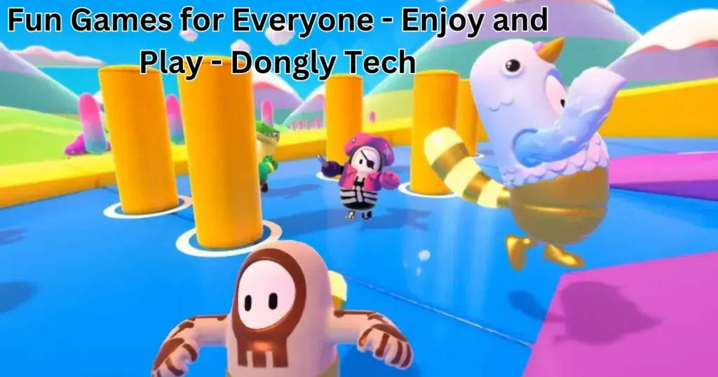 fun games for everyone - enjoy and play - dongly tech