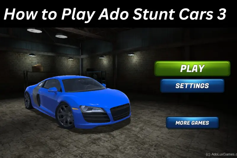 how to play ado stunt cars 3
