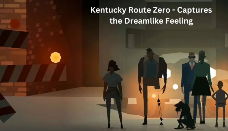 kentucky route zero - captures the dreamlike feeling