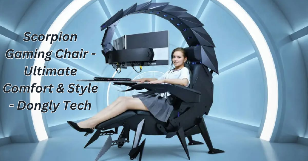 scorpion gaming chair - ultimate comfort & style - dongly tech