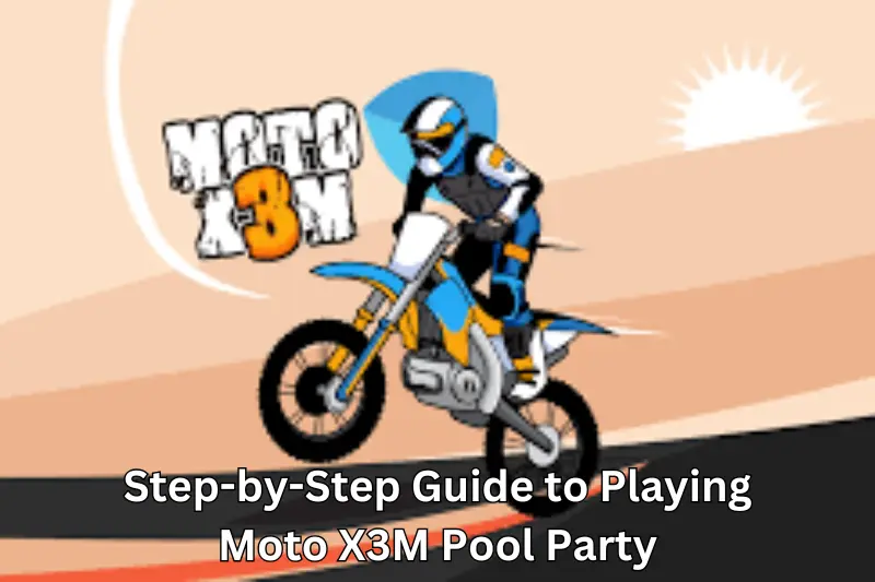 step-by-step guide to playing moto x3m pool party
