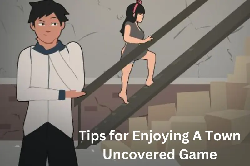 tips for enjoying a town uncovered game