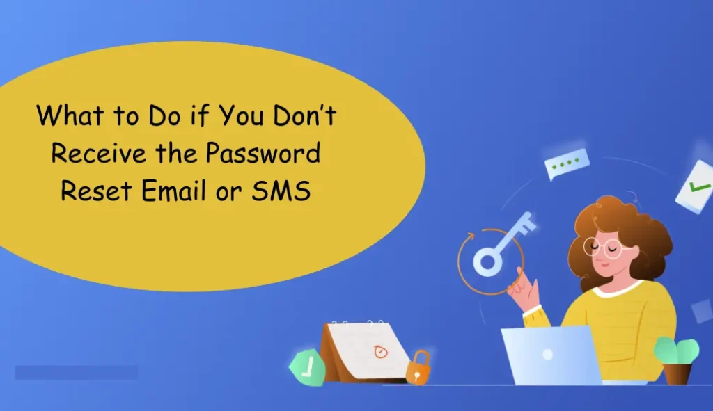 what to do if you don’t receive the password reset email or sms