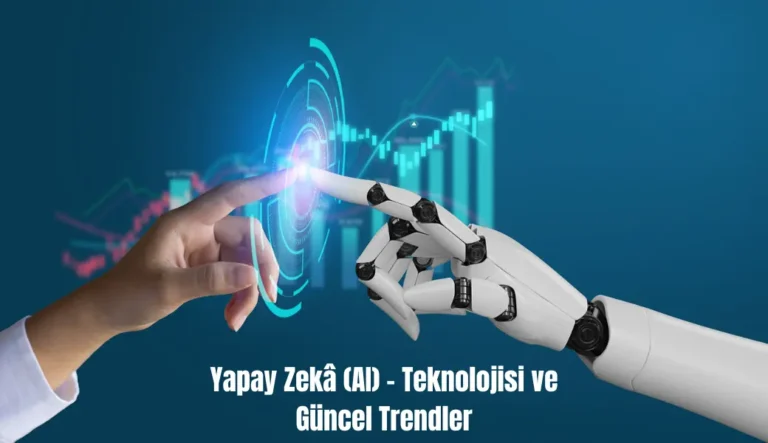 yapay zekâ (aI) - teknolojisi ve güncel trendler